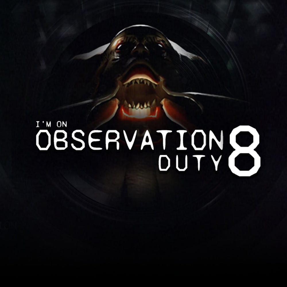 I'm on Observation Duty 8