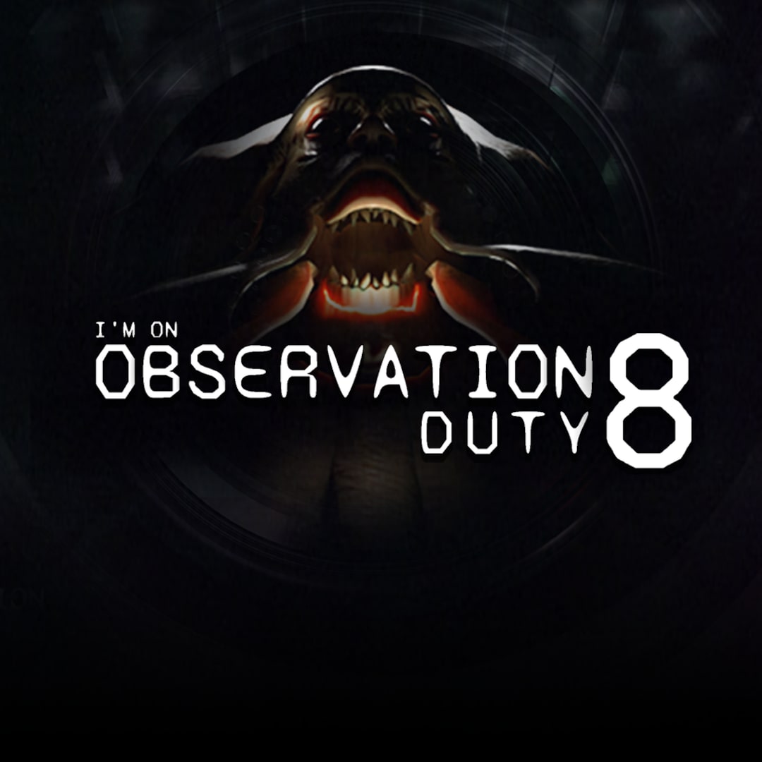 I'm on Observation Duty 8