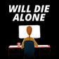 Will Die Alone