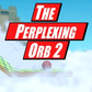 The Perplexing Orb 2