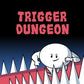 Trigger Dungeon