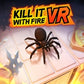 Kill It With Fire VR