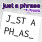 Just a Phrase by POWGI